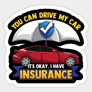 Funny You Can Drive My Car It's Okay I Have Insurance Tee Sticker